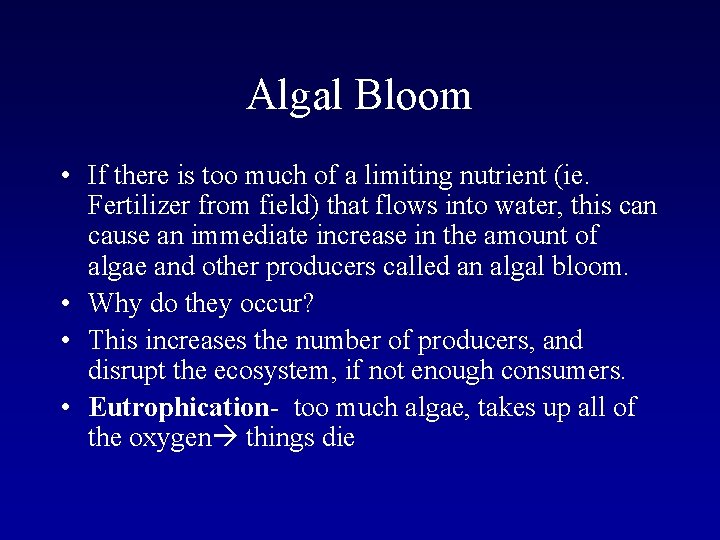Algal Bloom • If there is too much of a limiting nutrient (ie. Fertilizer
