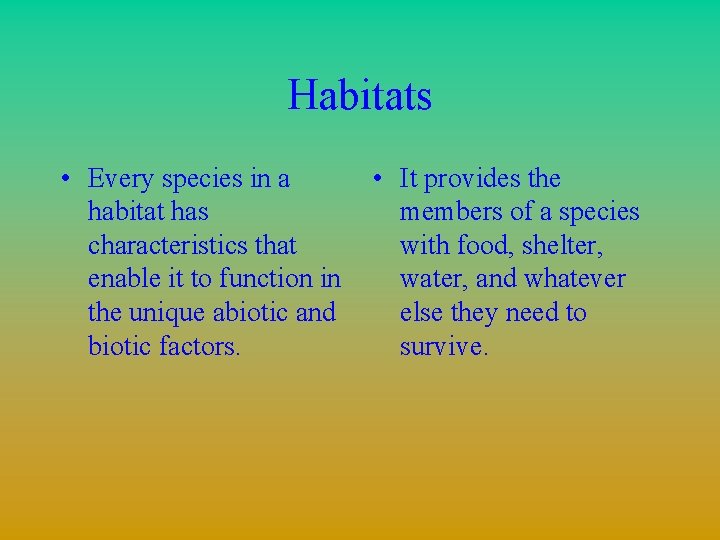 Habitats • Every species in a habitat has characteristics that enable it to function