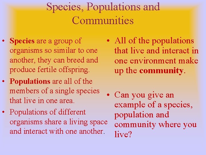 Species, Populations and Communities • Species are a group of • organisms so similar