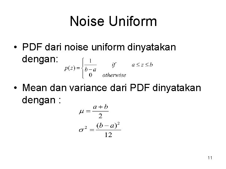 Noise Uniform • PDF dari noise uniform dinyatakan dengan: • Mean dan variance dari