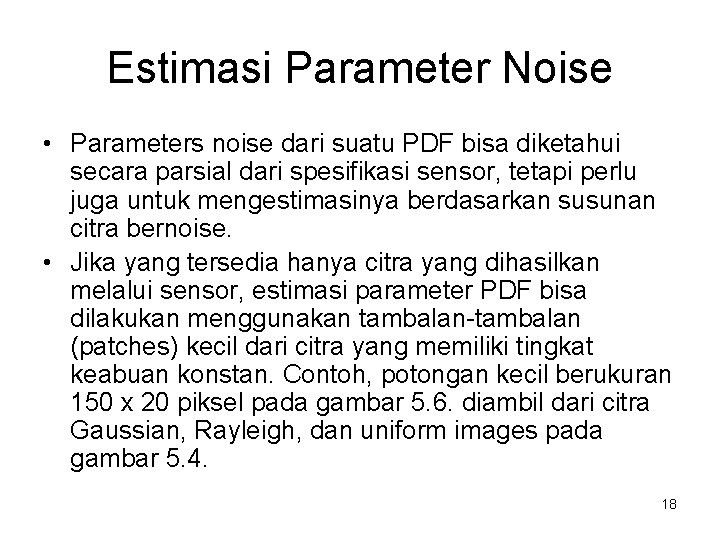 Estimasi Parameter Noise • Parameters noise dari suatu PDF bisa diketahui secara parsial dari