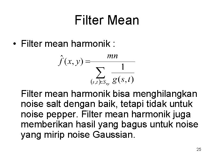 Filter Mean • Filter mean harmonik : Filter mean harmonik bisa menghilangkan noise salt