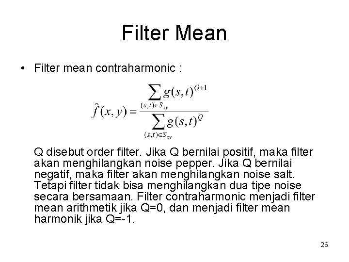Filter Mean • Filter mean contraharmonic : Q disebut order filter. Jika Q bernilai
