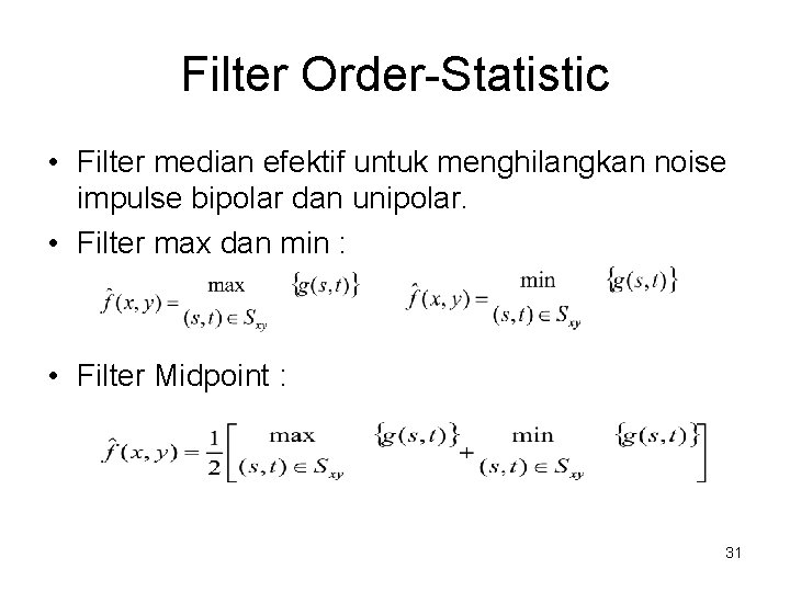 Filter Order-Statistic • Filter median efektif untuk menghilangkan noise impulse bipolar dan unipolar. •