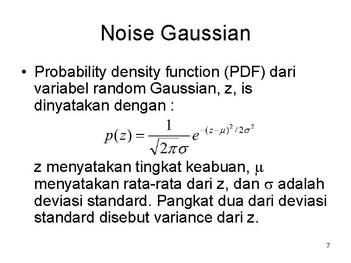 Noise Gaussian • Probability density function (PDF) dari variabel random Gaussian, z, is dinyatakan
