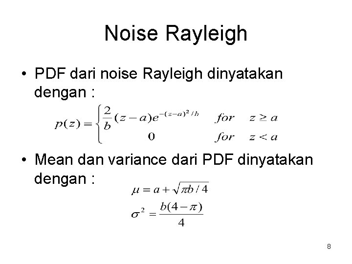 Noise Rayleigh • PDF dari noise Rayleigh dinyatakan dengan : • Mean dan variance