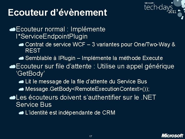 Ecouteur d’évènement Ecouteur normal : Implémente I*Service. Endpoint. Plugin Contrat de service WCF –