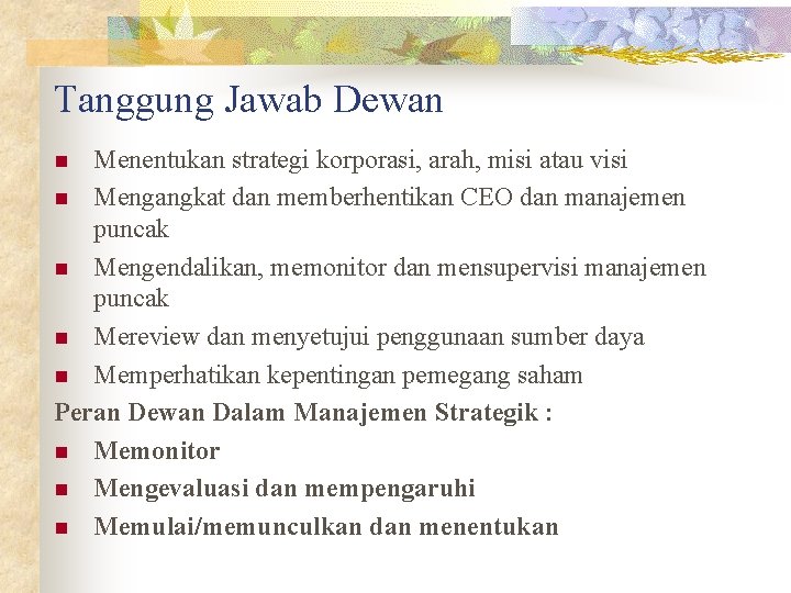 Tanggung Jawab Dewan Menentukan strategi korporasi, arah, misi atau visi n Mengangkat dan memberhentikan