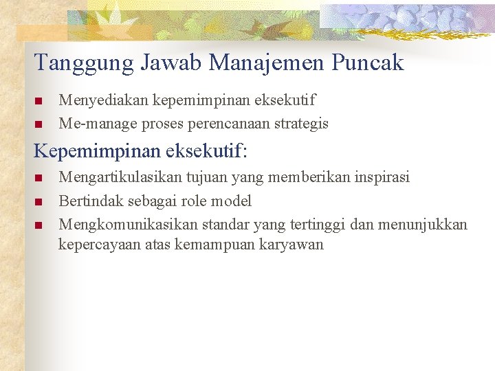Tanggung Jawab Manajemen Puncak n n Menyediakan kepemimpinan eksekutif Me-manage proses perencanaan strategis Kepemimpinan