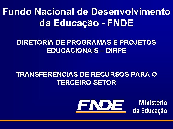 Fundo Nacional de Desenvolvimento da Educação - FNDE DIRETORIA DE PROGRAMAS E PROJETOS EDUCACIONAIS