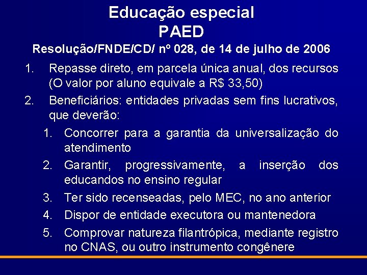 Educação especial PAED Resolução/FNDE/CD/ nº 028, de 14 de julho de 2006 1. Repasse