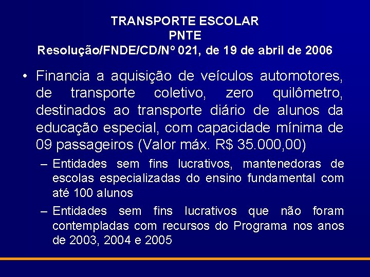 TRANSPORTE ESCOLAR PNTE Resolução/FNDE/CD/Nº 021, de 19 de abril de 2006 • Financia a