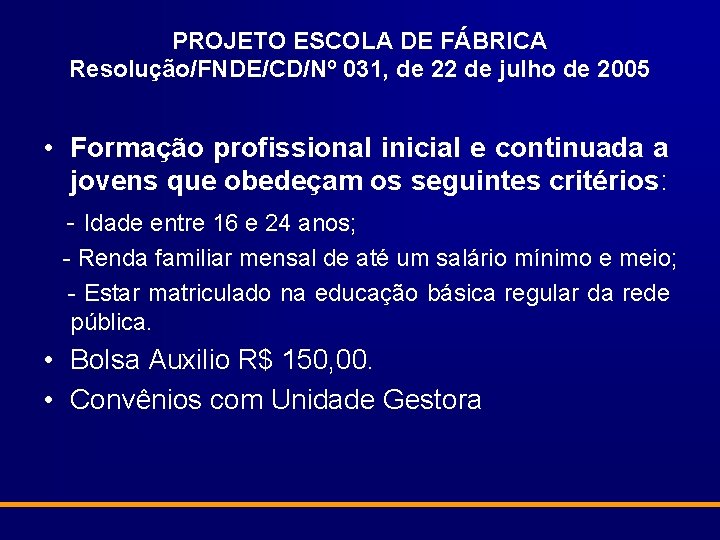 PROJETO ESCOLA DE FÁBRICA Resolução/FNDE/CD/Nº 031, de 22 de julho de 2005 • Formação