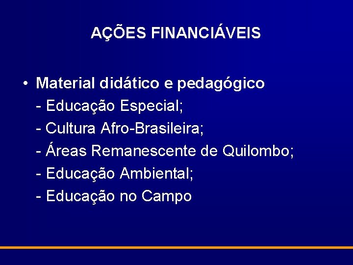 AÇÕES FINANCIÁVEIS • Material didático e pedagógico - Educação Especial; - Cultura Afro-Brasileira; -