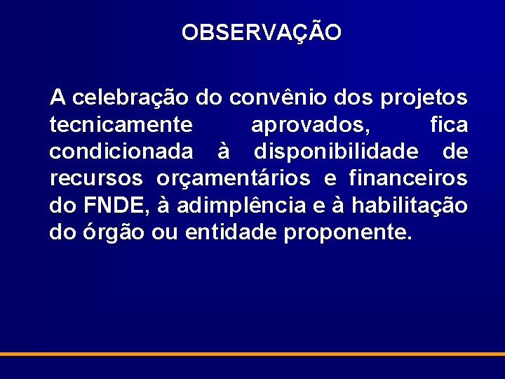 OBSERVAÇÃO A celebração do convênio dos projetos tecnicamente aprovados, fica condicionada à disponibilidade de