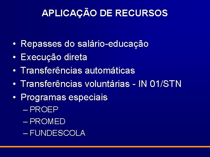 APLICAÇÃO DE RECURSOS • • • Repasses do salário-educação Execução direta Transferências automáticas Transferências