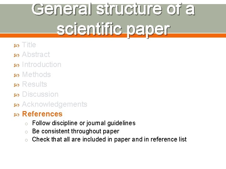 General structure of a scientific paper Title Abstract Introduction Methods Results Discussion Acknowledgements References