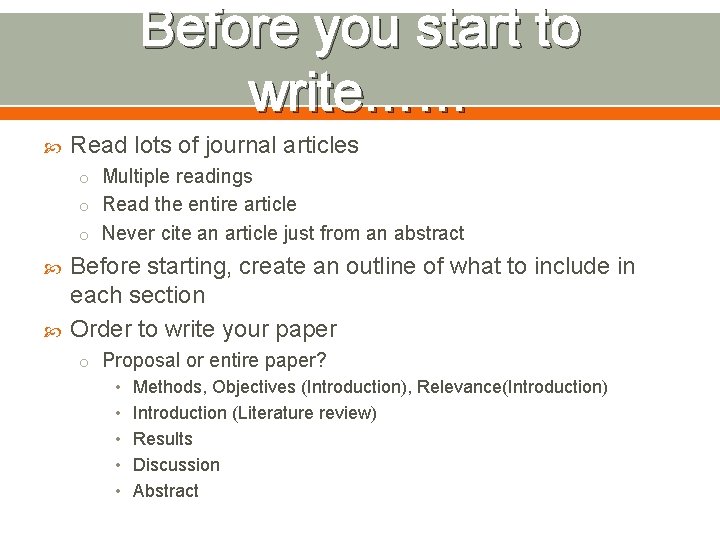 Before you start to write…… Read lots of journal articles o Multiple readings o