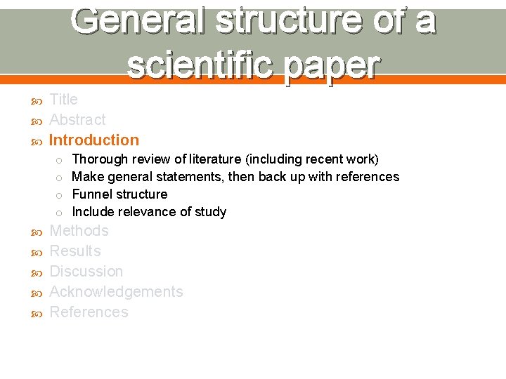 General structure of a scientific paper Title Abstract Introduction o Thorough review of literature