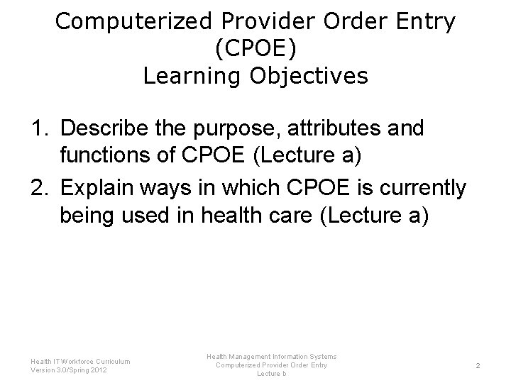 Computerized Provider Order Entry (CPOE) Learning Objectives 1. Describe the purpose, attributes and functions