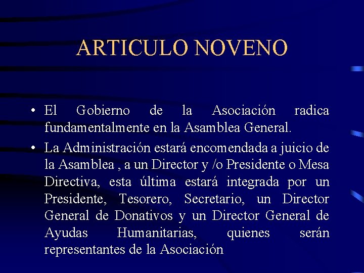 ARTICULO NOVENO • El Gobierno de la Asociación radica fundamentalmente en la Asamblea General.