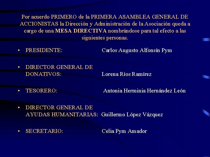 Por acuerdo PRIMERO de la PRIMERA ASAMBLEA GENERAL DE ACCIONISTAS la Dirección y Administración