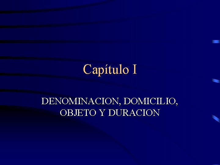 Capítulo I DENOMINACION, DOMICILIO, OBJETO Y DURACION 
