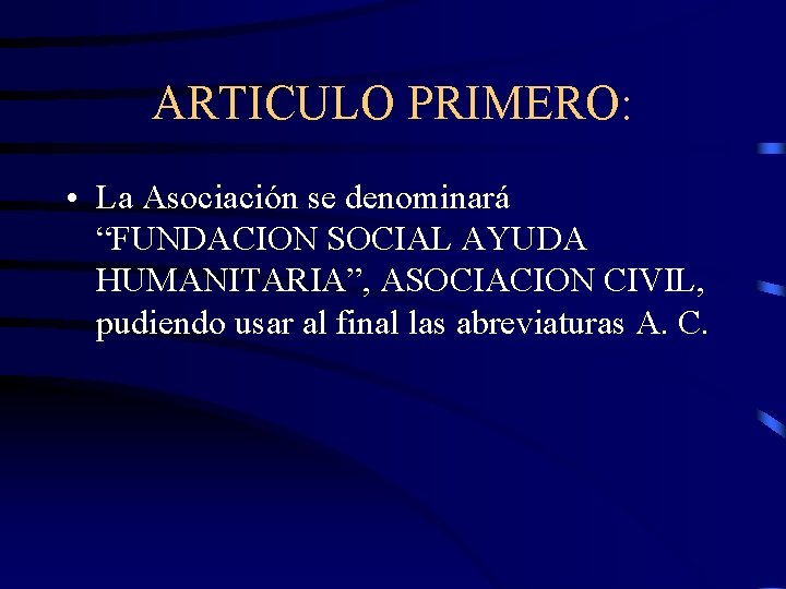 ARTICULO PRIMERO: • La Asociación se denominará “FUNDACION SOCIAL AYUDA HUMANITARIA”, ASOCIACION CIVIL, pudiendo
