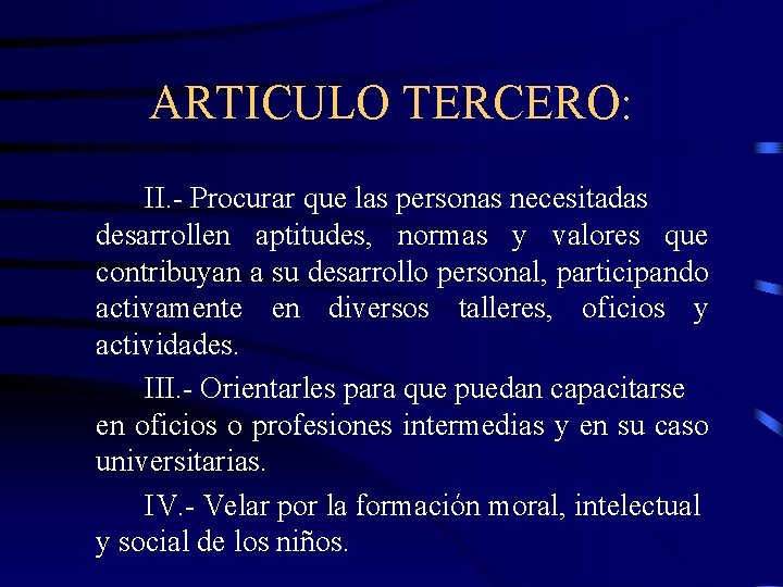 ARTICULO TERCERO: II. - Procurar que las personas necesitadas desarrollen aptitudes, normas y valores
