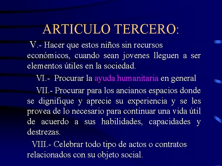ARTICULO TERCERO: V. - Hacer que estos niños sin recursos económicos, cuando sean jovenes