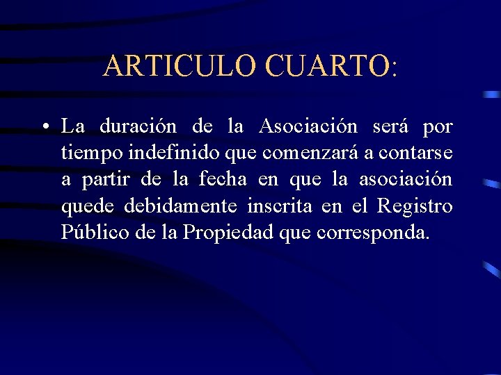 ARTICULO CUARTO: • La duración de la Asociación será por tiempo indefinido que comenzará