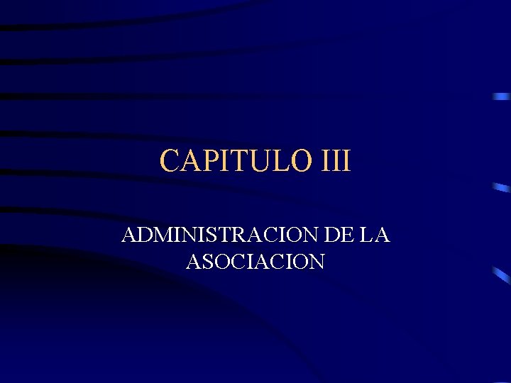 CAPITULO III ADMINISTRACION DE LA ASOCIACION 