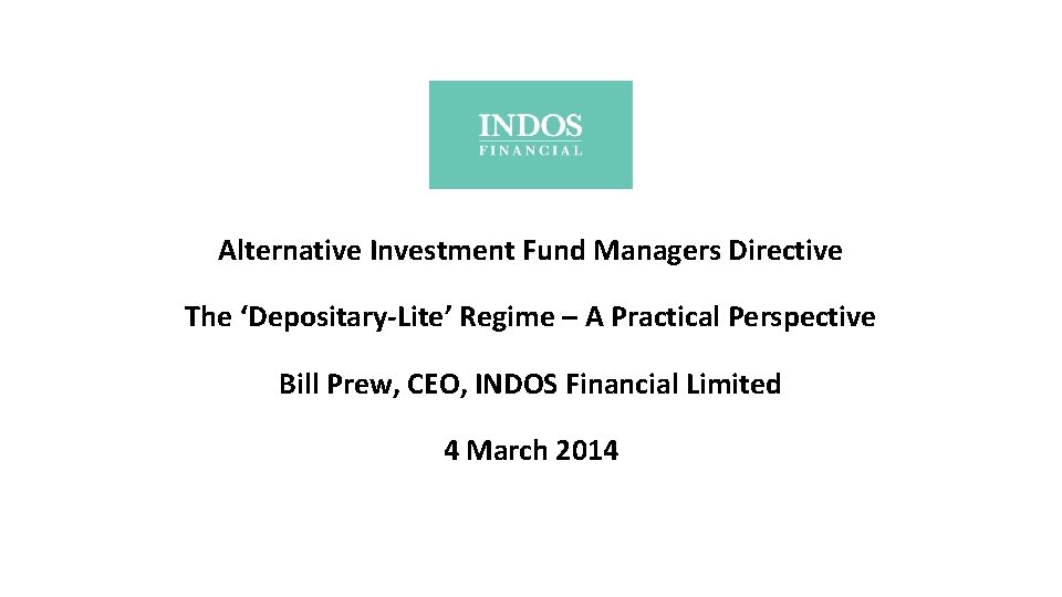 Alternative Investment Fund Managers Directive The ‘Depositary-Lite’ Regime – A Practical Perspective Bill Prew,