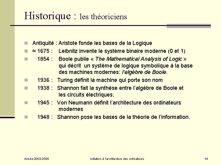 Historique : les théoriciens n Antiquité : Aristote fonde les bases de la Logique Historique : les théoriciens n Antiquité : Aristote fonde les bases de la Logique