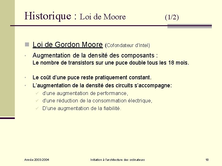 Historique : Loi de Moore (1/2) n Loi de Gordon Moore (Cofondateur d’Intel) • Historique : Loi de Moore (1/2) n Loi de Gordon Moore (Cofondateur d’Intel) •
