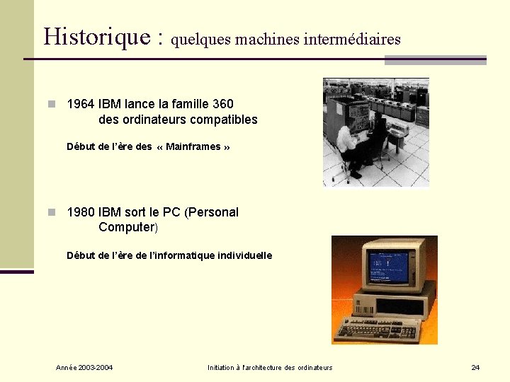 Historique : quelques machines intermédiaires n 1964 IBM lance la famille 360 des ordinateurs Historique : quelques machines intermédiaires n 1964 IBM lance la famille 360 des ordinateurs