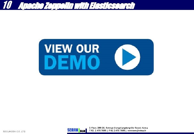 10 Apache Zeppelin with Elasticsearch SEOJINDSA CO. LTD 2 Floor, 288 -25, Sunnae-Dong, Kangdong-Gu