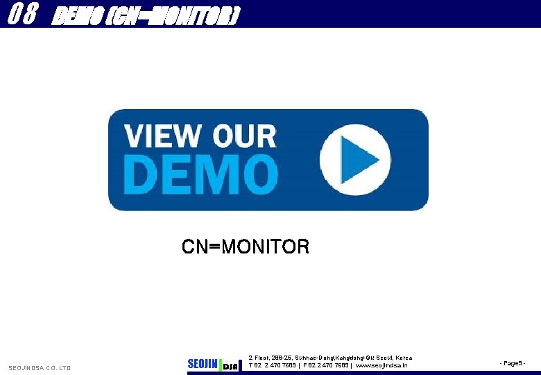 08 DEMO (CN=MONITOR) CN=MONITOR SEOJINDSA CO. LTD 2 Floor, 288 -25, Sunnae-Dong, Kangdong-Gu Seoul,