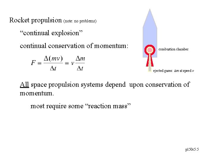 Rocket propulsion (note: no problems) “continual explosion” continual conservation of momentum: combustion chamber ejected Rocket propulsion (note: no problems) “continual explosion” continual conservation of momentum: combustion chamber ejected