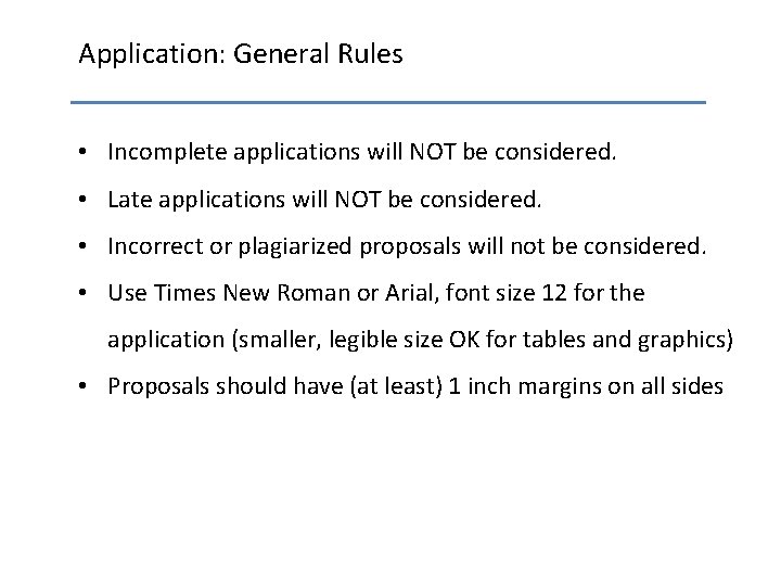 Application: General Rules • Incomplete applications will NOT be considered. • Late applications will