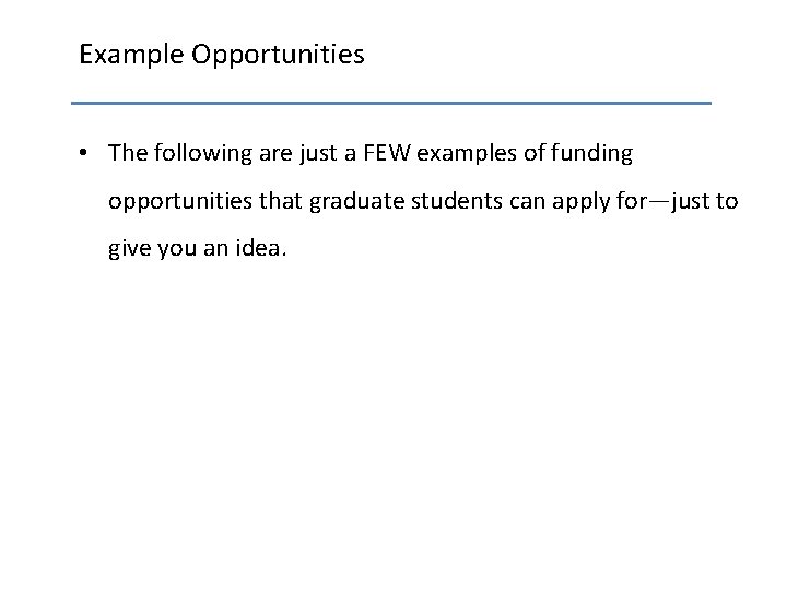 Example Opportunities • The following are just a FEW examples of funding opportunities that