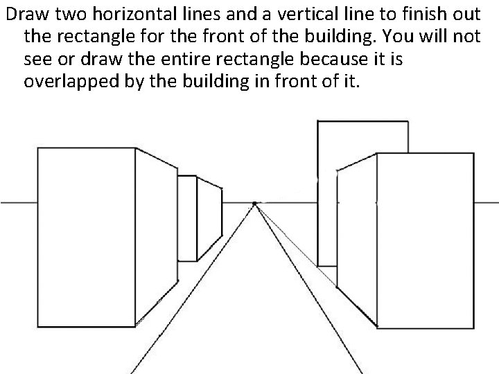 Draw two horizontal lines and a vertical line to finish out the rectangle for