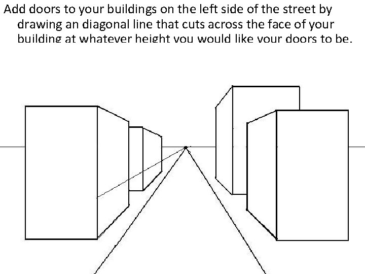 Add doors to your buildings on the left side of the street by drawing