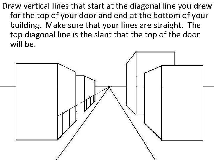 Draw vertical lines that start at the diagonal line you drew for the top