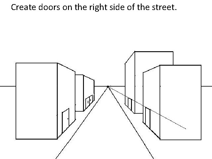 Create doors on the right side of the street. 