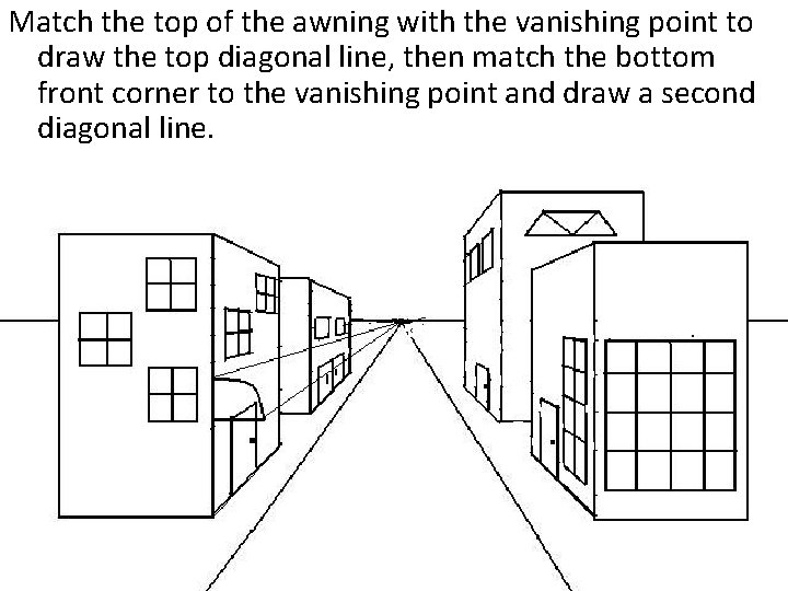 Match the top of the awning with the vanishing point to draw the top