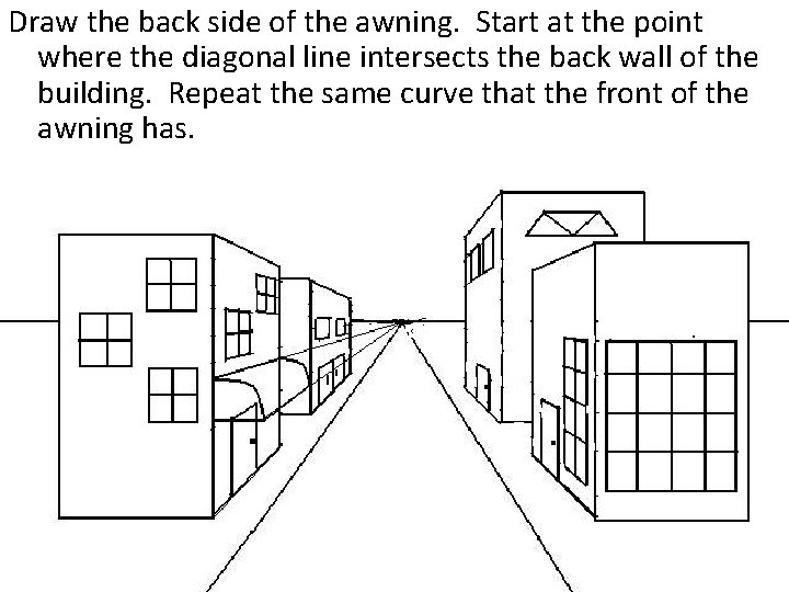 Draw the back side of the awning. Start at the point where the diagonal