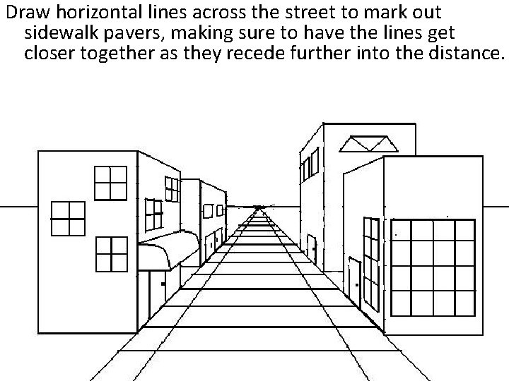 Draw horizontal lines across the street to mark out sidewalk pavers, making sure to