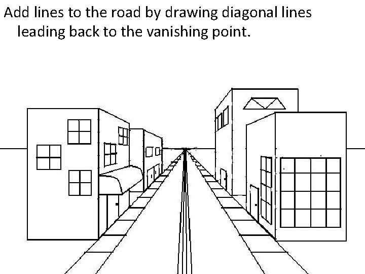 Add lines to the road by drawing diagonal lines leading back to the vanishing