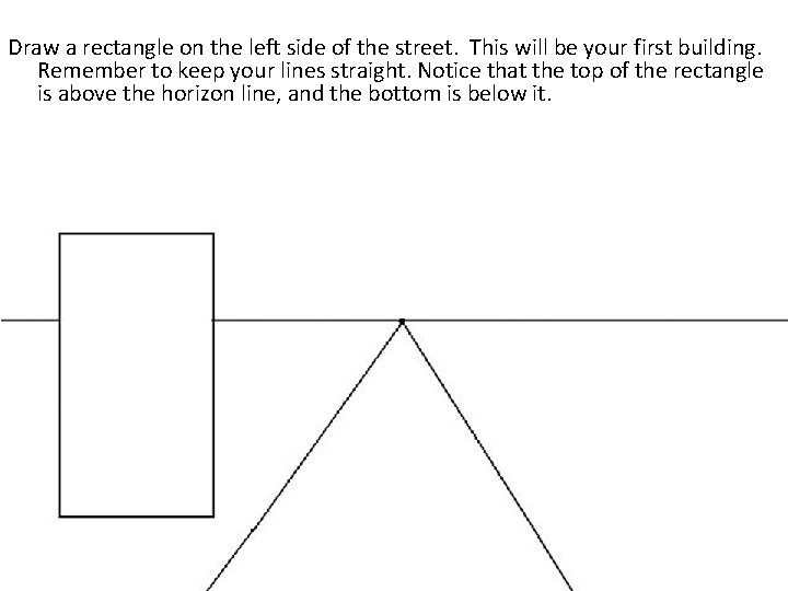 Draw a rectangle on the left side of the street. This will be your